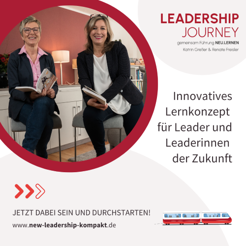 LeadershipJOURNEY: Gemeinsam Führung NEU.LERNEN Katrin Greßer und Renate Freisler